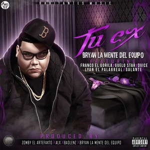 Tu Ex (feat. Franco el Gorila, Guelo Star, Lyan el Palabreal, Dvice & Galante el Emperador)