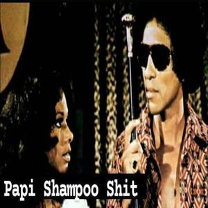 Papi Shampoo **** (Explicit)