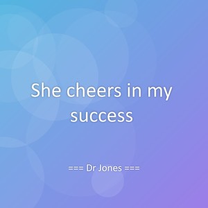 She cheers in my success