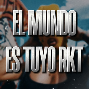 El Mundo Es Tuyo RKT (Explicit)