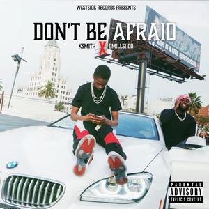 Dont Be Afraid (feat. Dmills1100) [Explicit]