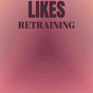 Likes Retraining