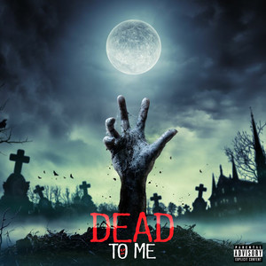 Dead to Me (Explicit)