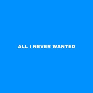 All I Never Wanted (Explicit)