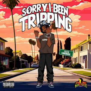 Sorry I Been Tripping (Explicit)