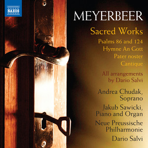 Meyerbeer, G.: Sacred Works - Psalms 86 and 124 / An Gott / Pater Noster (Chudak, New Prussian Philharmony, Berlin, Sawicki, Salvi)