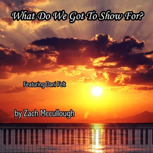 What Do We Got to Show For? (feat. Dani Felt)