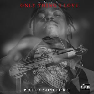 Only Thing I Love (Explicit)