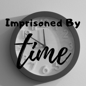 Imprisoned By Time
