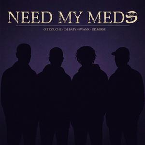 NEED MY MEDS (feat. 031BaBy, O.T Couche & SWANK) (Explicit)