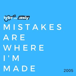 Mistakes Are Where I'm Made