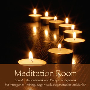 Meditation Room - Zen Meditationsmusik und Entspannungsmusik für Autogenes Training, Yoga Musik, Regenaration und Schlaf