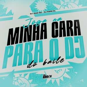 Joga na Minha Cara Para o DJ do Baile (Explicit)