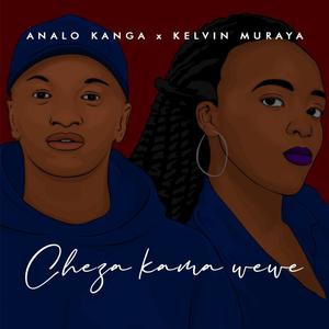 Cheza Kama Wewe (feat. Kelvin Muraya & Hendrick Sam)