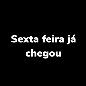 Sexta Feira Já Chegou (Explicit)