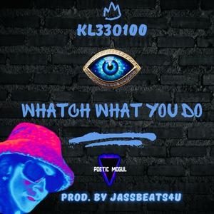 WHATCH WHAT YOU DO (Explicit)