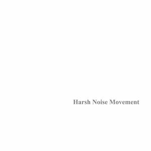 Harsh Noise Movement