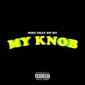 WHO THAT ON MY KNOB (Explicit)