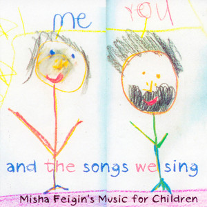 You, Me, and the Songs We Sing - Misha Feigin's Music for Children