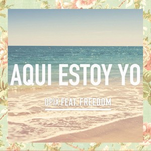 Aqui Estoy Yo (feat. Freedom)