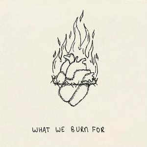 What We Burn For