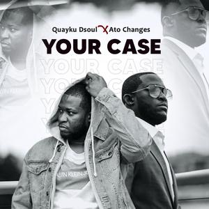 YOUR CASE (feat. Ato Changes)