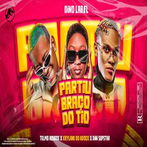 Partiu Braço do tio (feat. Dino Label, Telmo Aquece, Kaylane Do Adoço & Dini Supstar) (Explicit)