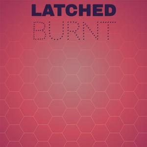 Latched Burnt