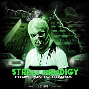 Street Prodigy From Pain To Trauma (Explicit)