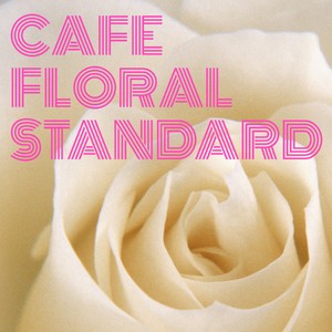 Cafe Floral Stndard・・・花の香る静かなカフェ