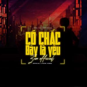 Có Chắc Đây Là Yêu (feat. Zan Official)