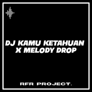 DJ Kamu Ketahuan x Melody Drop