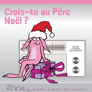 Crois-tu au père noël ? (Bloom la radio des enfants)