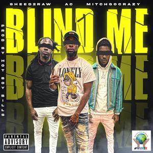 Blind Me (feat. AC Turner & Mitch Go Crazy) [Explicit]