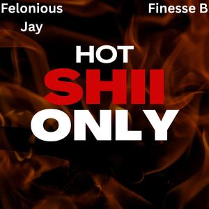 Hot Shii Only (feat. Finesse B) (Explicit)