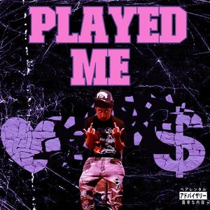 Played Me (Explicit)