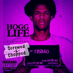 Hogg Life: The Beginning (Screwed & Chopped) [Explicit]