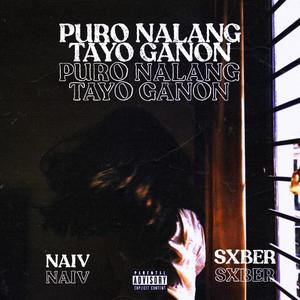 PURO NALANG TAYO GANON (feat. sxber) (Explicit)