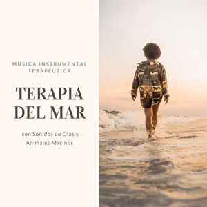 Terapia del Mar: Música Instrumental Terapéutica con Sonidos de Olas y Animales Marinos