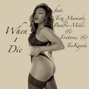 When I Die(feat. Baddie Mills,, Fontane & Teekayda) (Explicit)