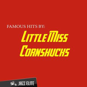 Famous Hits By Little Miss Cornshucks