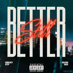 STILL BETTER (feat. Kevin dex) (Explicit)