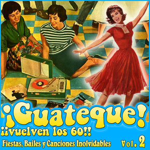 ¡ Guateque ! Vuelven los 60. Fiestas, Bailes y Canciones Inolvidables Vol.2