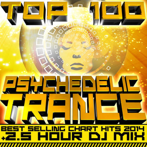 Top 100 Psychedelic Trance Best Selling Chart Hits 2014 + 2.5 Hour DJ Mix