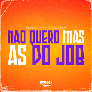Não Quero Mas As Do Job (Explicit)