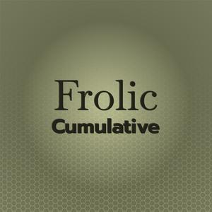 Frolic Cumulative