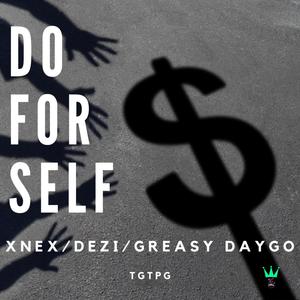 Do For Self (feat. Xenx, Dezi & Greasy Daygo) [Explicit]