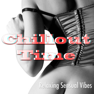 Chillout Time - Relaxing and Sensual Vibes for Dance and Party Events, with Perfect Instrumental and Mood Music