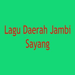 Lagu Daerah Jambi Sayang