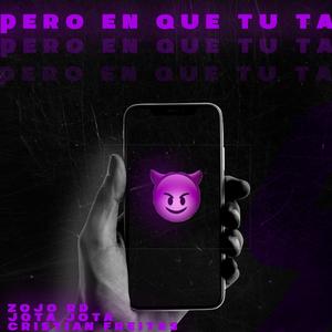 Pero En que Tu Ta (feat. Jota Jota & Cristian Freites)